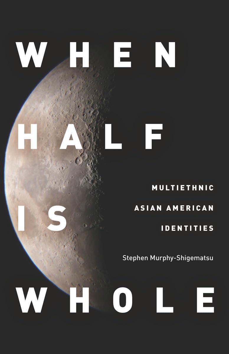 When Half Is Whole: Multiethnic Asian American Identities Books