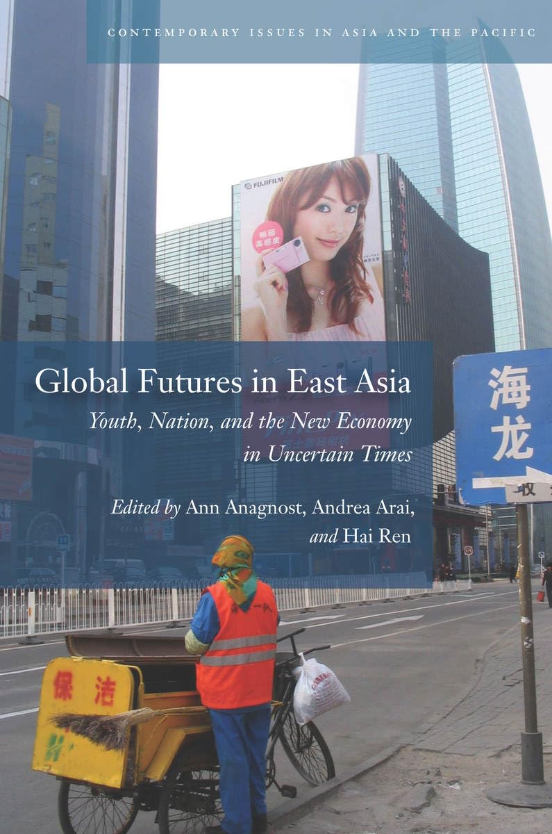 Global Futures in East Asia: Youth, Nation, and the New Economy in Uncertain Times book