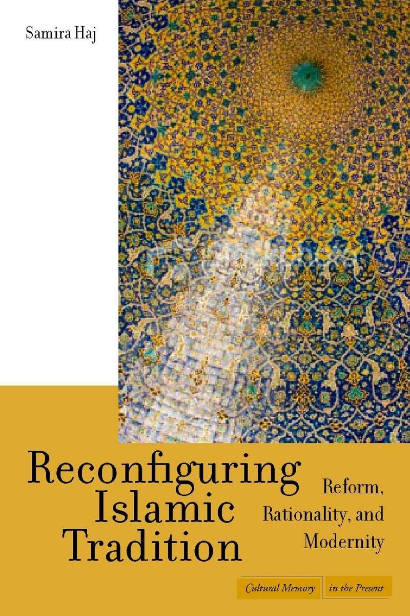 Reconfiguring Islamic Tradition: Reform, Rationality, and Modernity (Cultural Memory in the Present) Religion & Esotericism