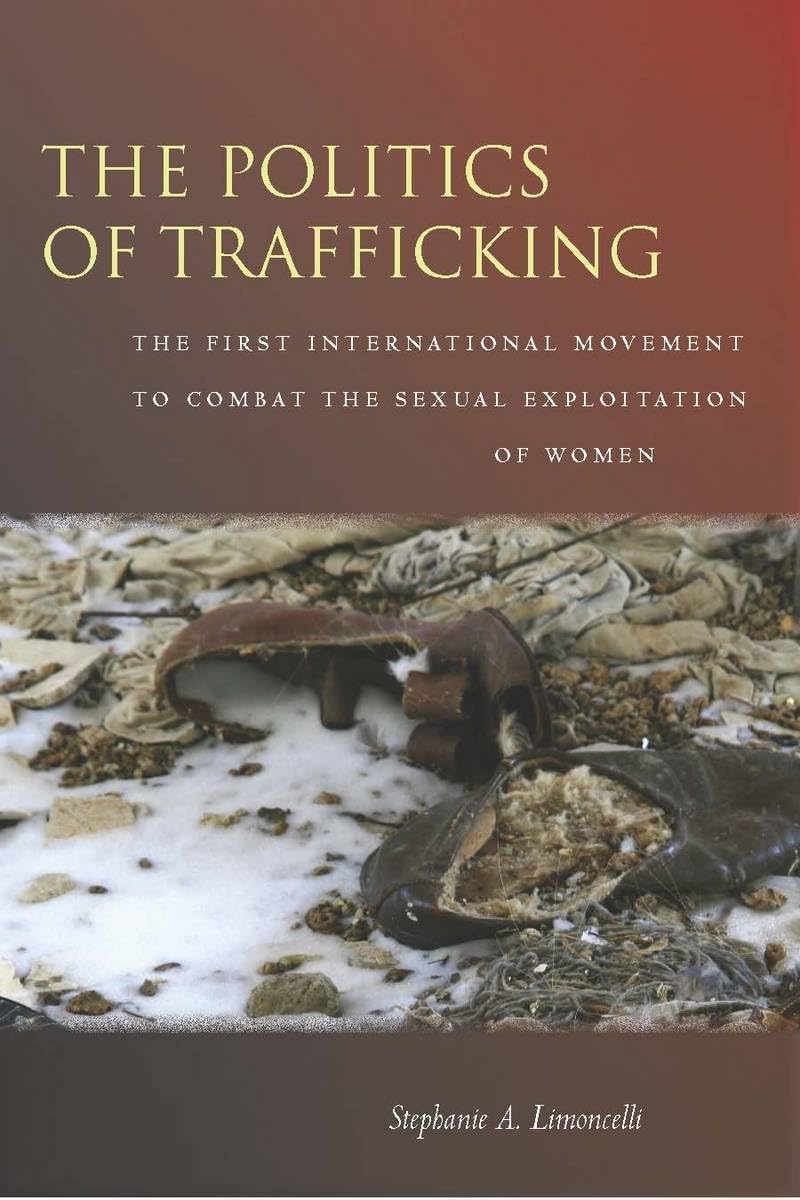 The Politics of Trafficking: The First International Movement to Combat the Sexual Exploitation of Women Law