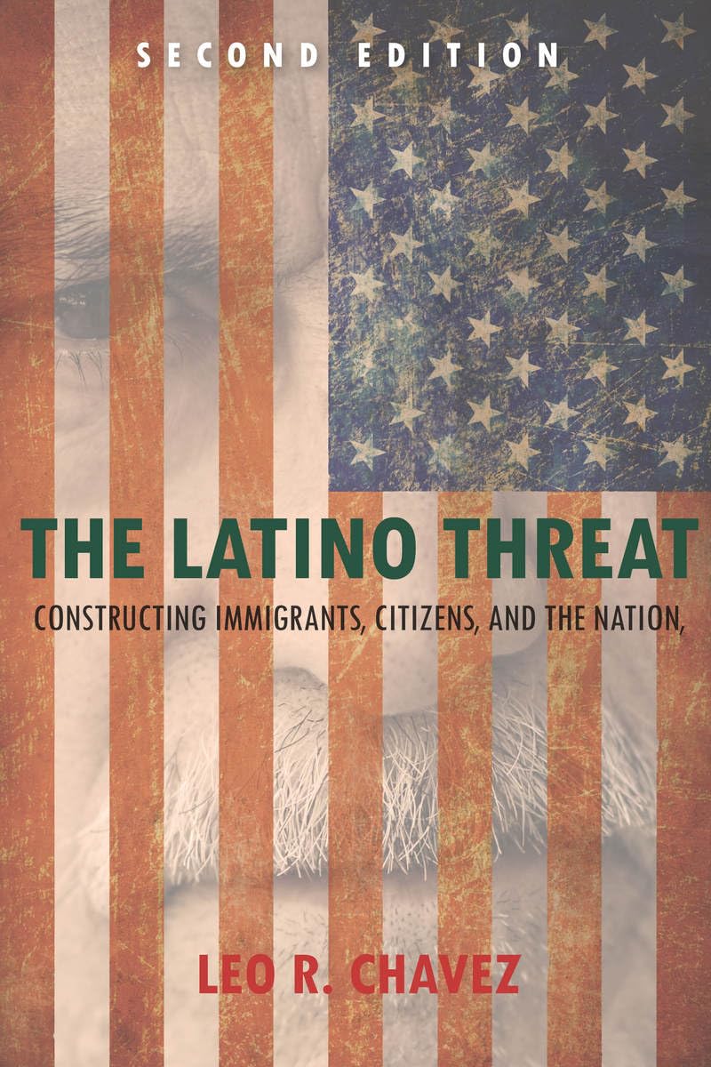 The Latino Threat: Constructing Immigrants, Citizens, and the Nation Books