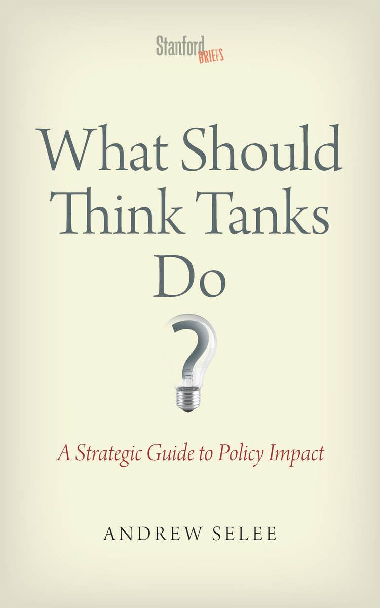 What Should Think Tanks Do?: A Strategic Guide to Policy Impact book