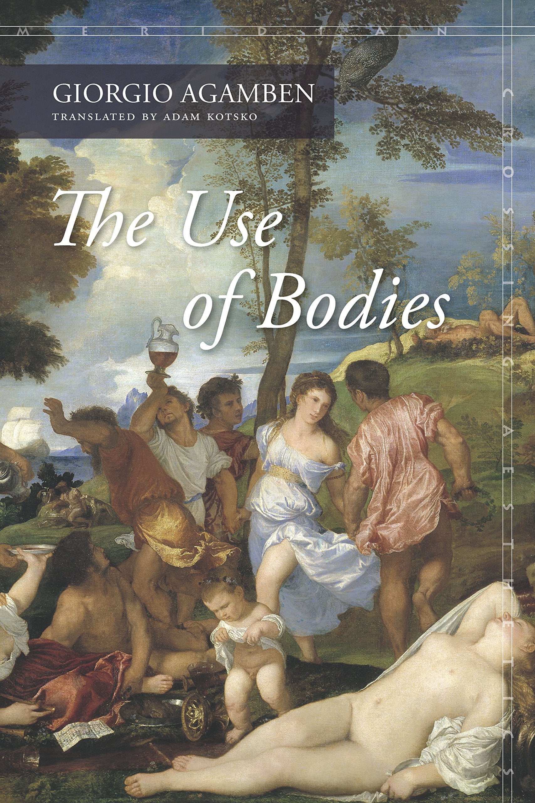 The Use of Bodies: Homo Sacer IV, 2 (Meridian: Crossing Aesthetics) Philosophy