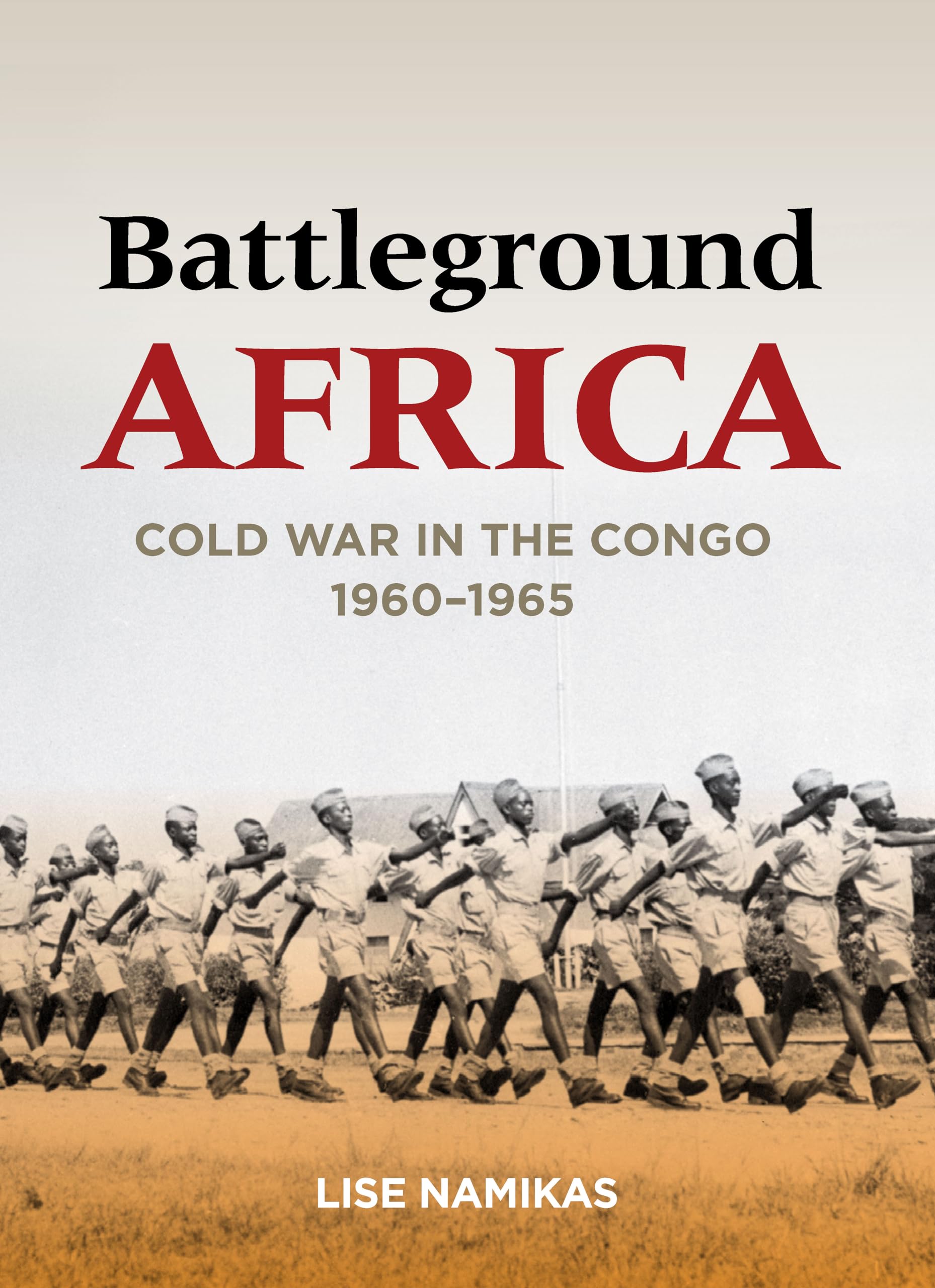 Battleground Africa: Cold War in the Congo, 1960-1965 (Cold War International History Project) Politics & History