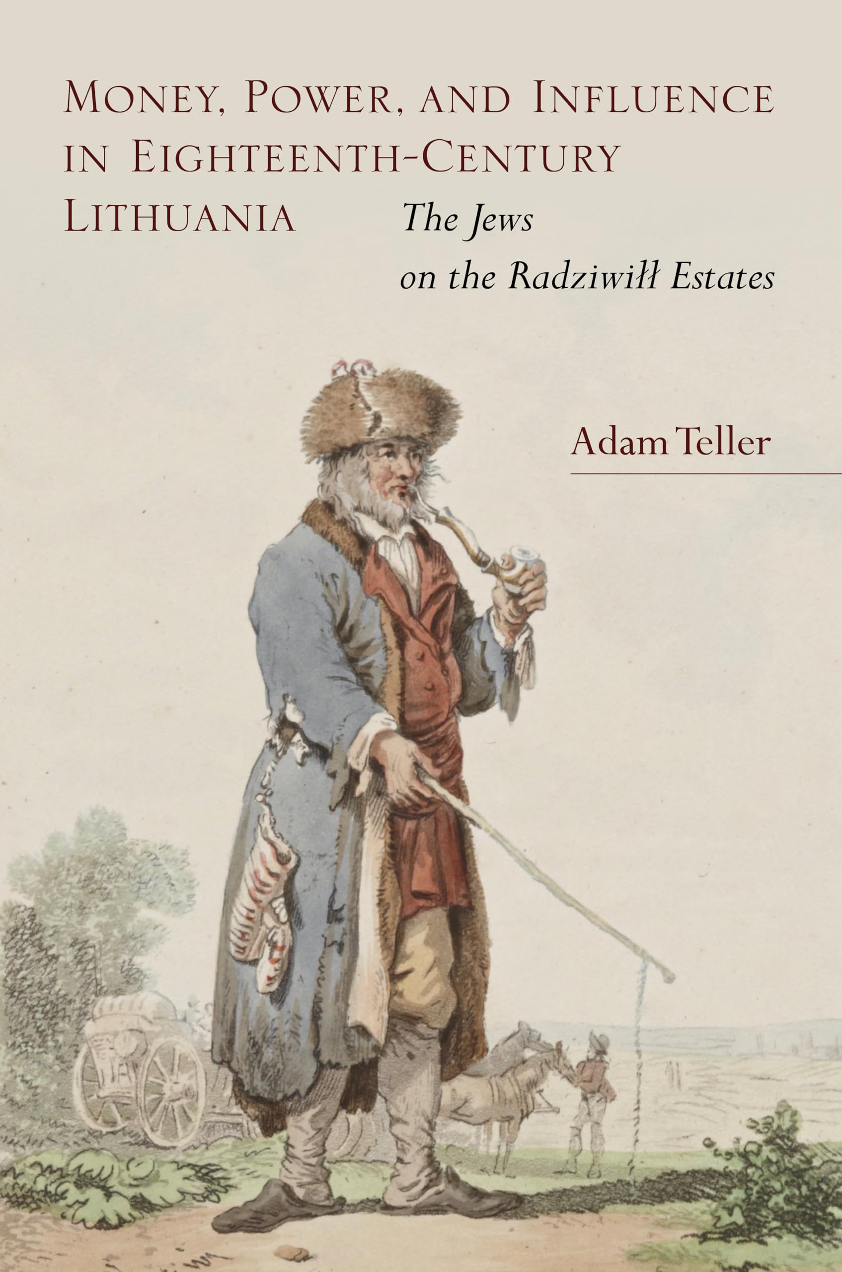 Money, Power, and Influence in Eighteenth-Century Lithuania: The Jews on the Radziwill Estates Business, Finance & Career