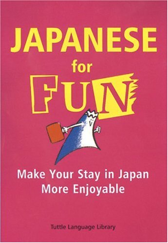 Japanese for Fun: Make Your Stay in Japan More Enjoyable Foreign Languages ​​& Dictionaries