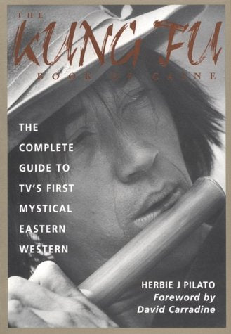 The Kung Fu Book of Caine: The Complete Guide to Tv's First Mystical Eastern Western book