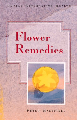 Flower Remedies: Alternative Health (Tuttle Alternative Health) Health, Nutrition & Fitness