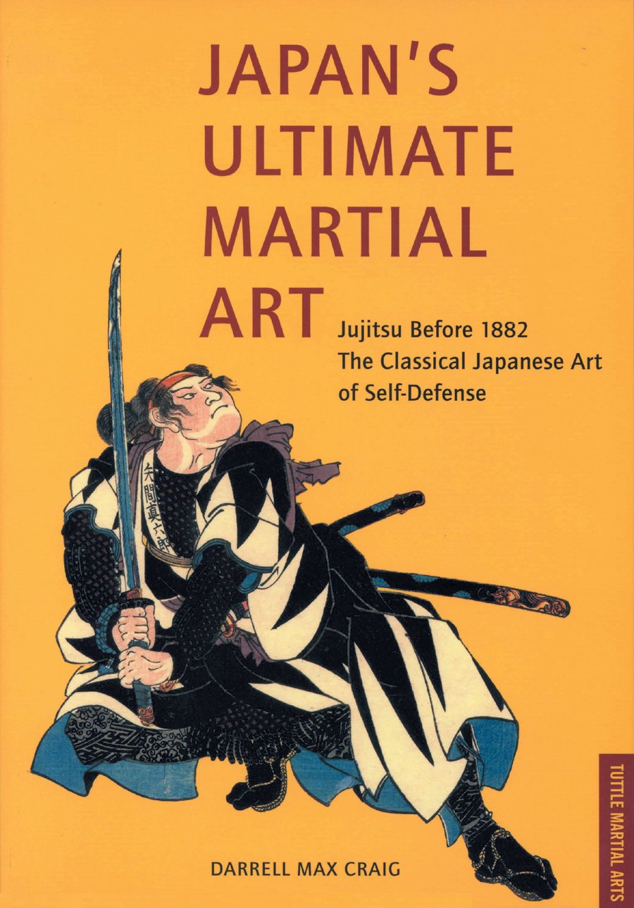 Japan's Ultimate Martial Art: Jujitsu Before 1882 the Classical Japanese Art of Self-Defense Politics & History