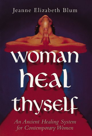 Woman Heal Thyself: An Ancient Healing System for Contemporary Women Medicine