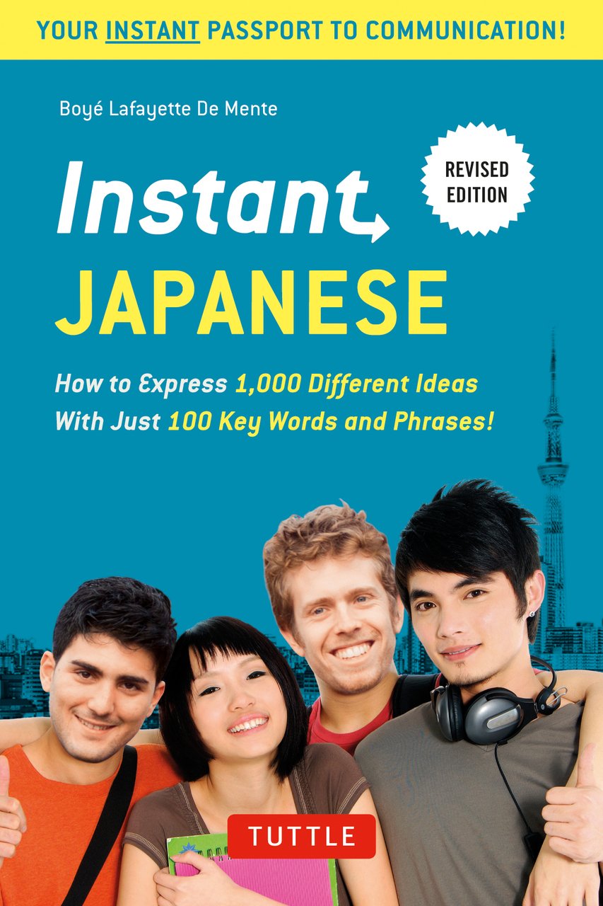 Instant Japanese: How To Express 1,000 Different Ideas With Just 100 Key Words and Phrases!: Everything You Need in 100 Key Words (Instant Phrasebook Series) Foreign Languages ​​& Dictionaries