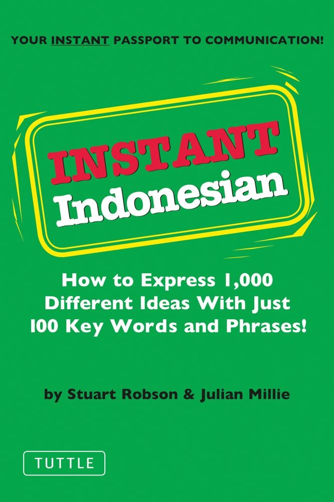 Instant Indonesian: How to Express 1,000 Different Ideas with Just 100 Key Words and Phrases!: Everything You Need to Speak Indonesian in 100 Key Words and Phrases (Instant Phrasebook) Foreign Languages ​​& Dictionaries