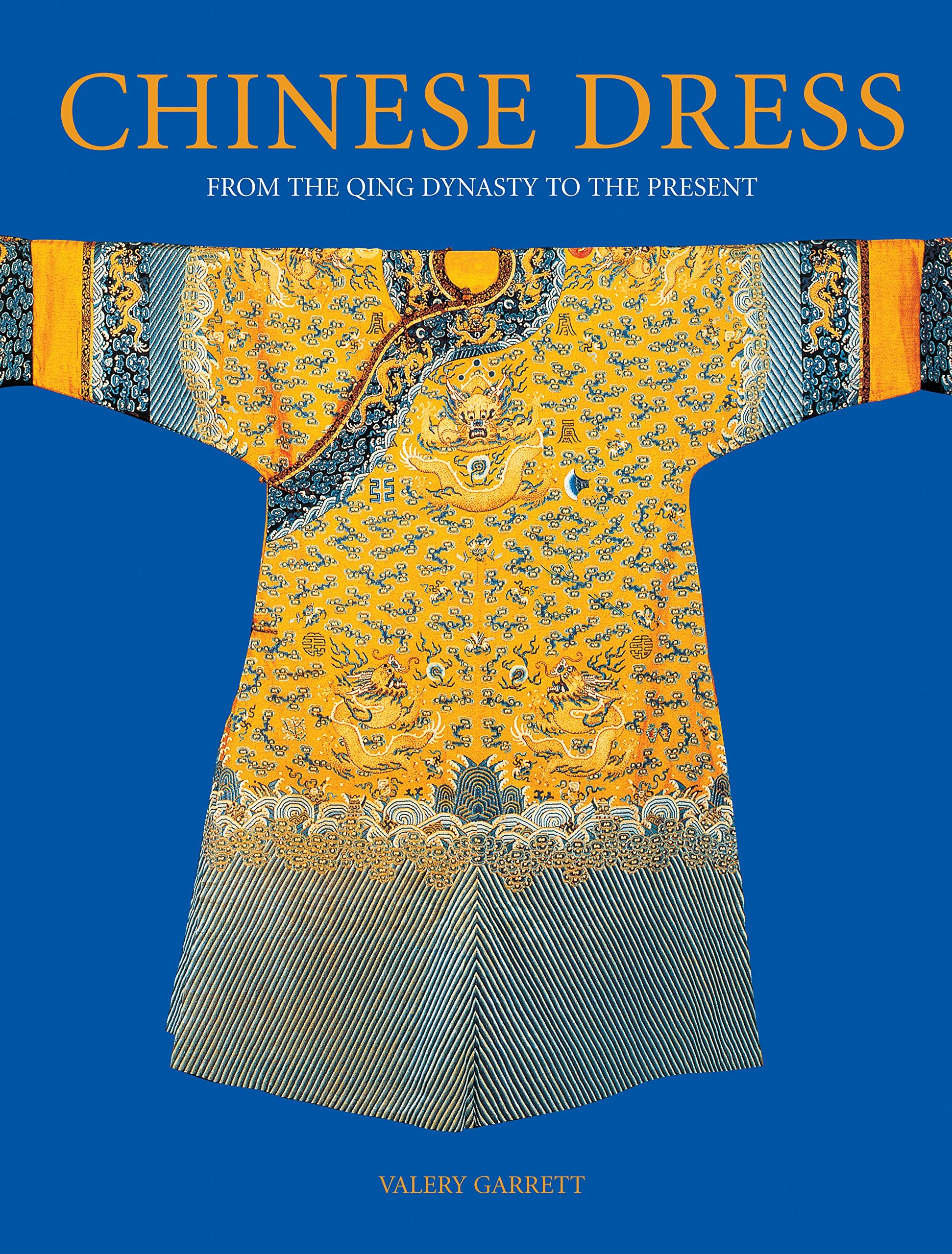 Chinese Dress - From the Qing Dynasty to the Present /anglais book