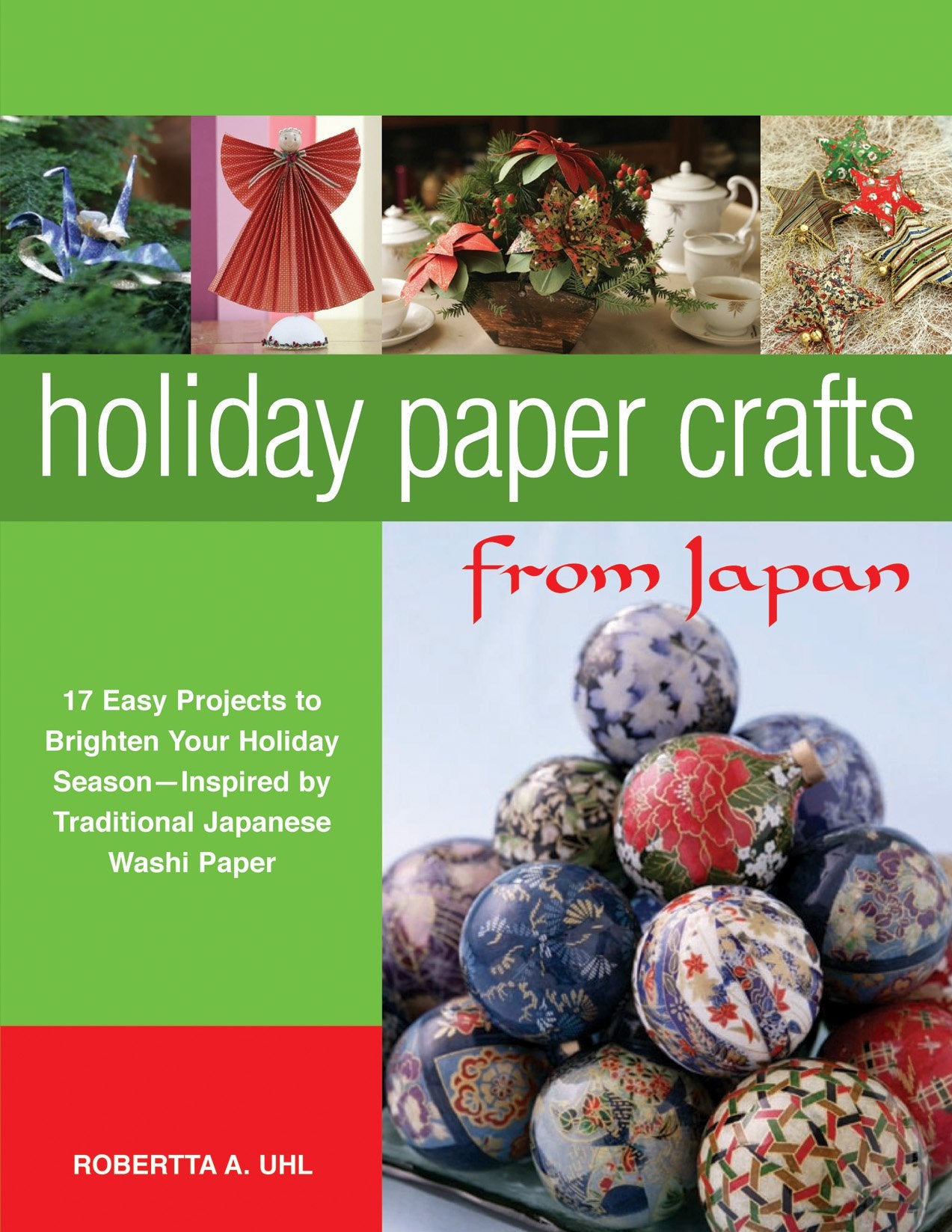 Holiday Paper Crafts from Japan: 17 Easy Projects to Brighten Your Holiday Season - Inspired by Traditional Japanese Washi Paper Film, Art & Culture