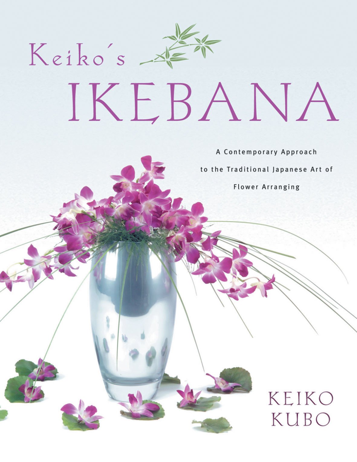 Keiko's Ikebana: A Contemporary Approach to the Traditional Japanese Art of Flower Arranging book