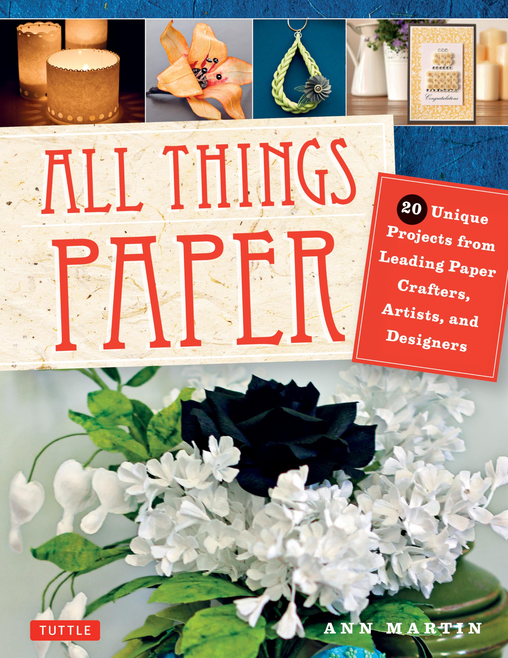 All Things Paper: 20 Unique Projects from Leading Paper Crafters, Artists, and Designers book