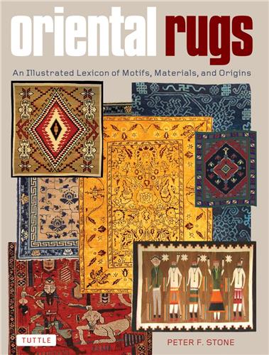 Oriental Rugs An Illustrated Lexicon of Motifs, Materials, and Origins Film, Art & Culture