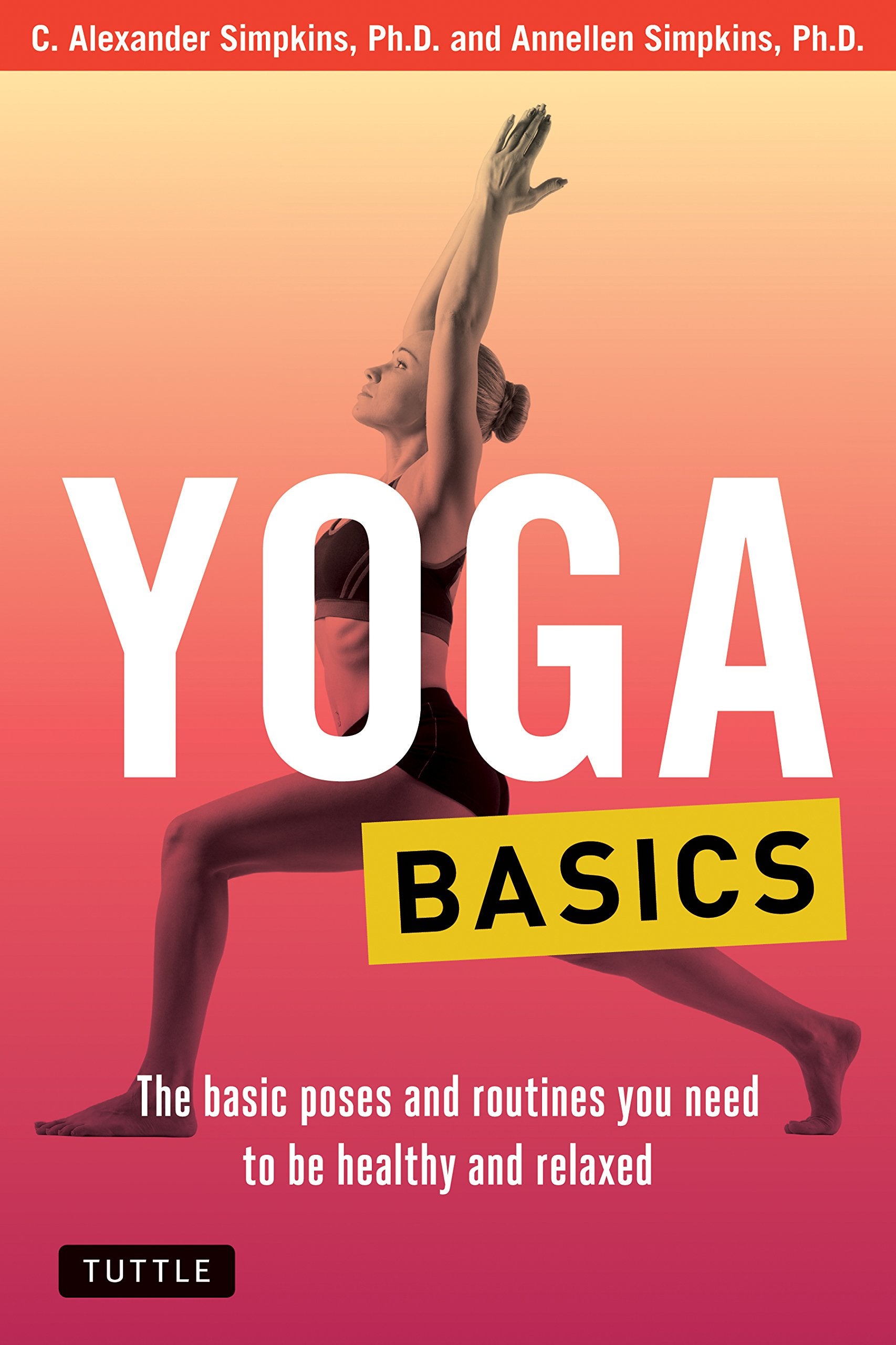 Yoga Basics: The Basic Poses and Routines you Need to be Healthy and Relaxed (Tuttle Health & Fitness Basic Series) Health, Nutrition & Fitness