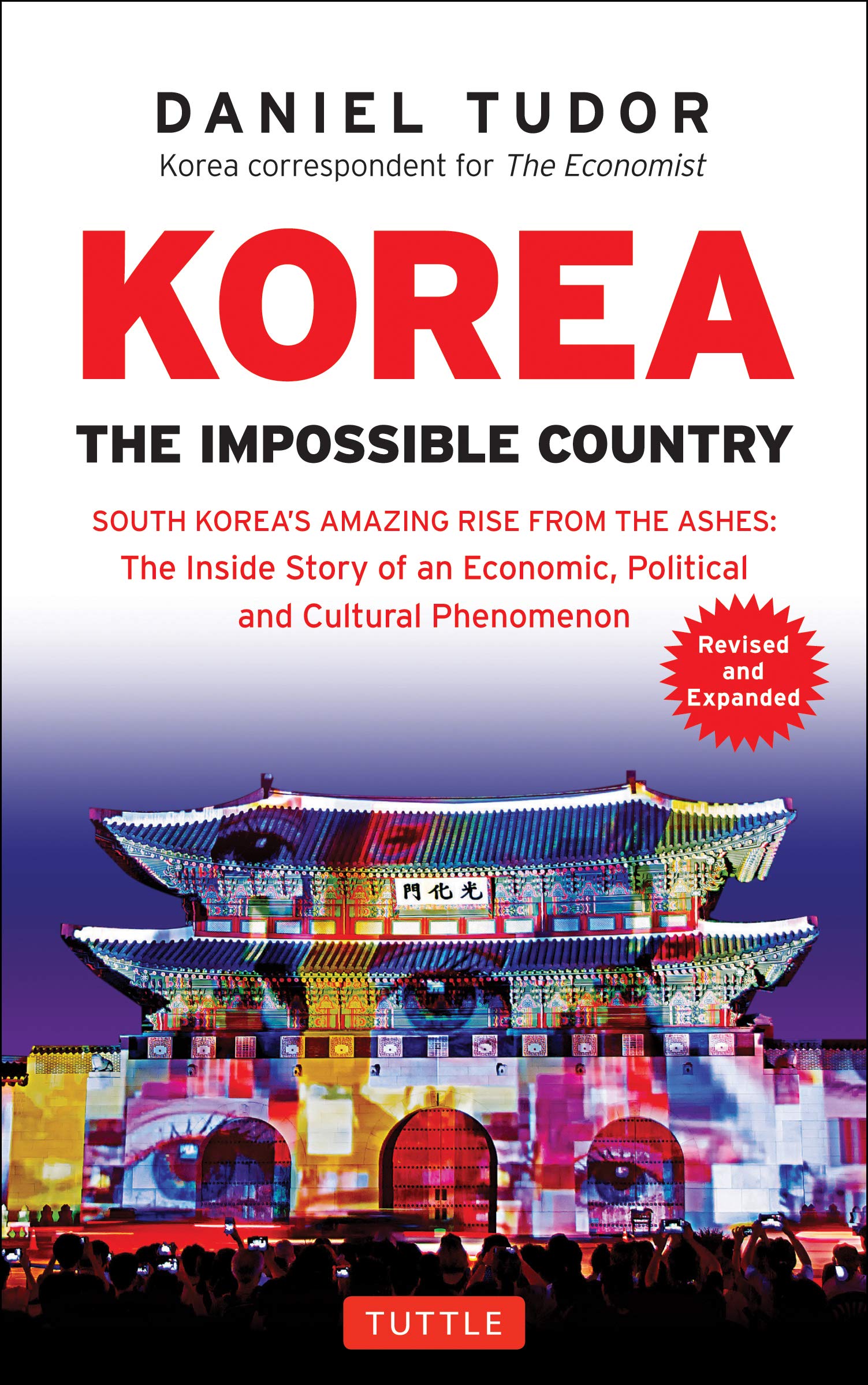 Korea: The Impossible Country: South Korea's Amazing Rise from the Ashes: the Inside Story of an Economic, Political and Cultural Phenomenon Social Sciences