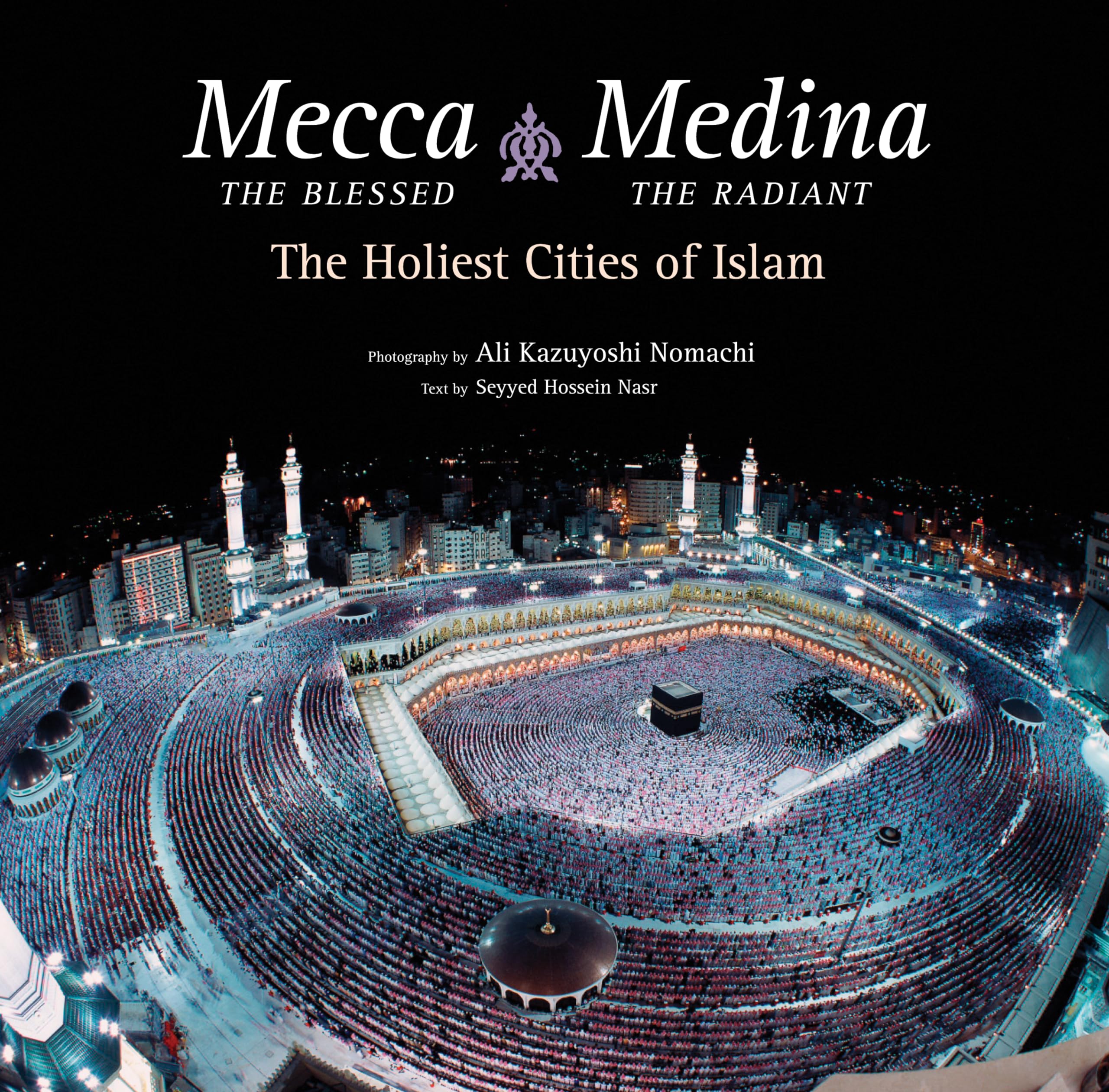 Mecca the Blessed, Medina the Radiant: The Holiest Cities of Islam book
