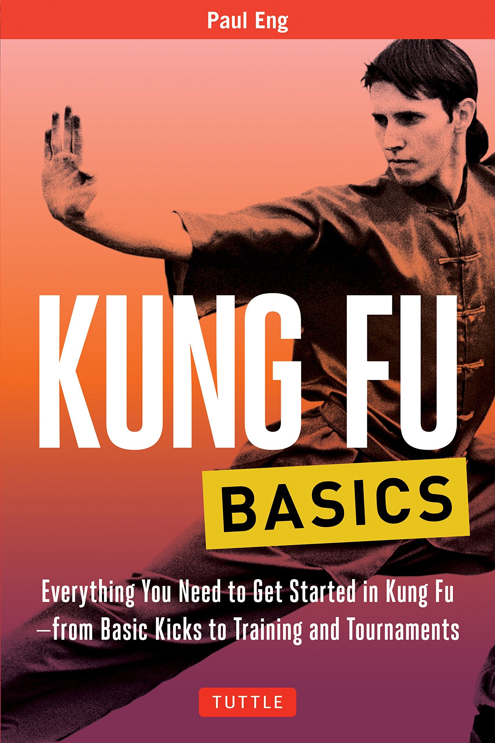 Kung Fu Basics: Everything You Need to Get Started in Kung Fu - from Basic Kicks to Training and Tournaments (Tuttle Martial Arts Basics) Philosophy