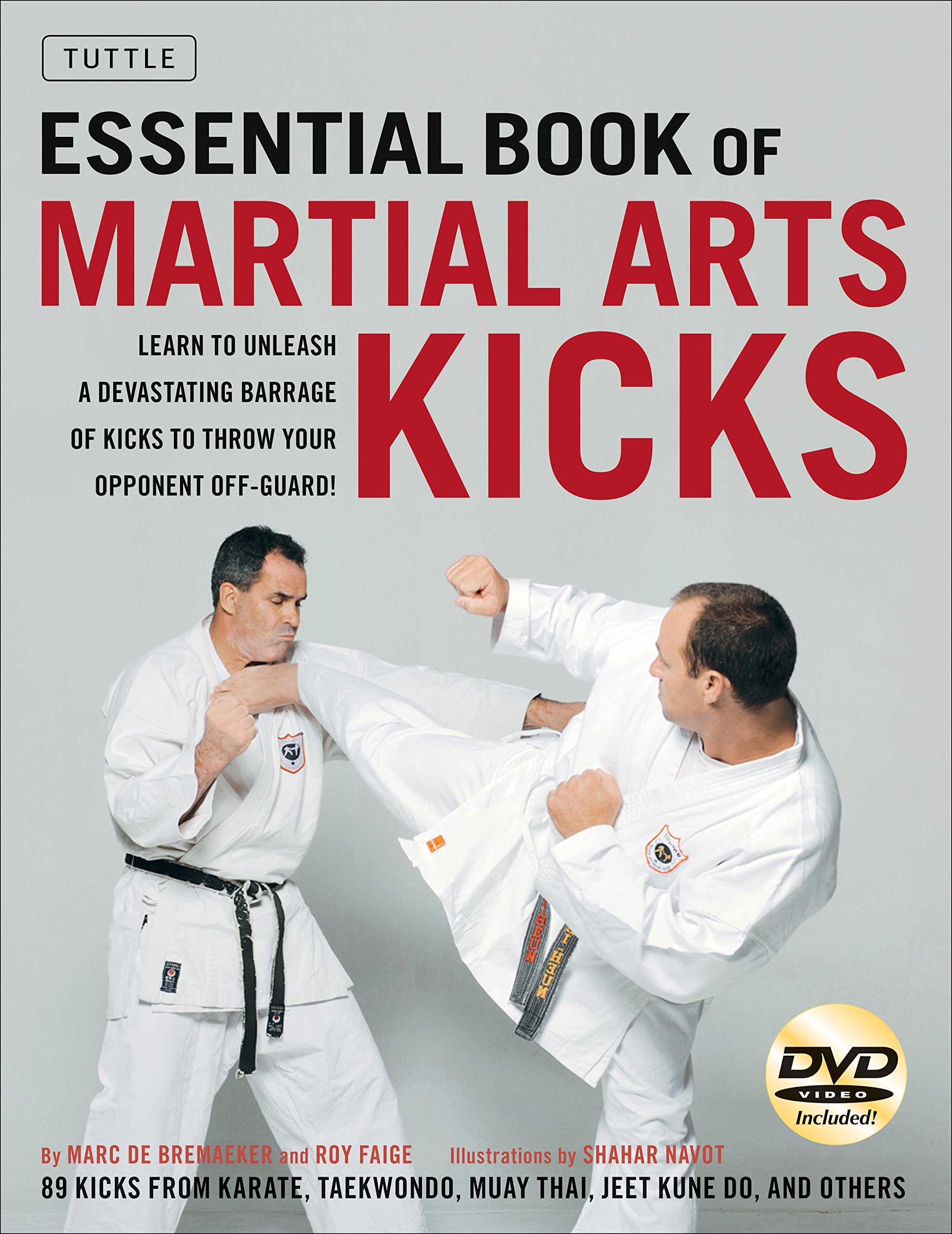 Essential Book of Martial Arts Kicks: Learn to Unleash a Devastating Barrage of Kicks to Throw Your Opponet Off-Guard; 89 Kicks from Karate, Taekwondo, Muay Thai, Jeet Kune Do, and Others book