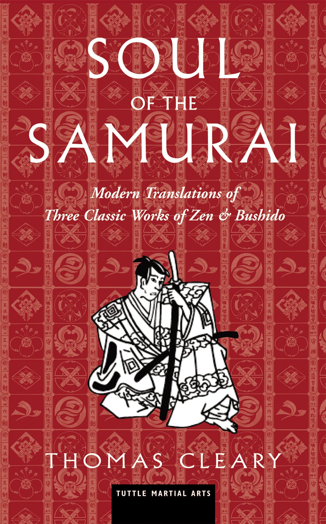 Soul of the Samurai: Modern Translations of Three Classic Works of Zen and Bushido: Modern Translations of Three Classic Works of Zen & Bushido (Tuttle Specials) Philosophy