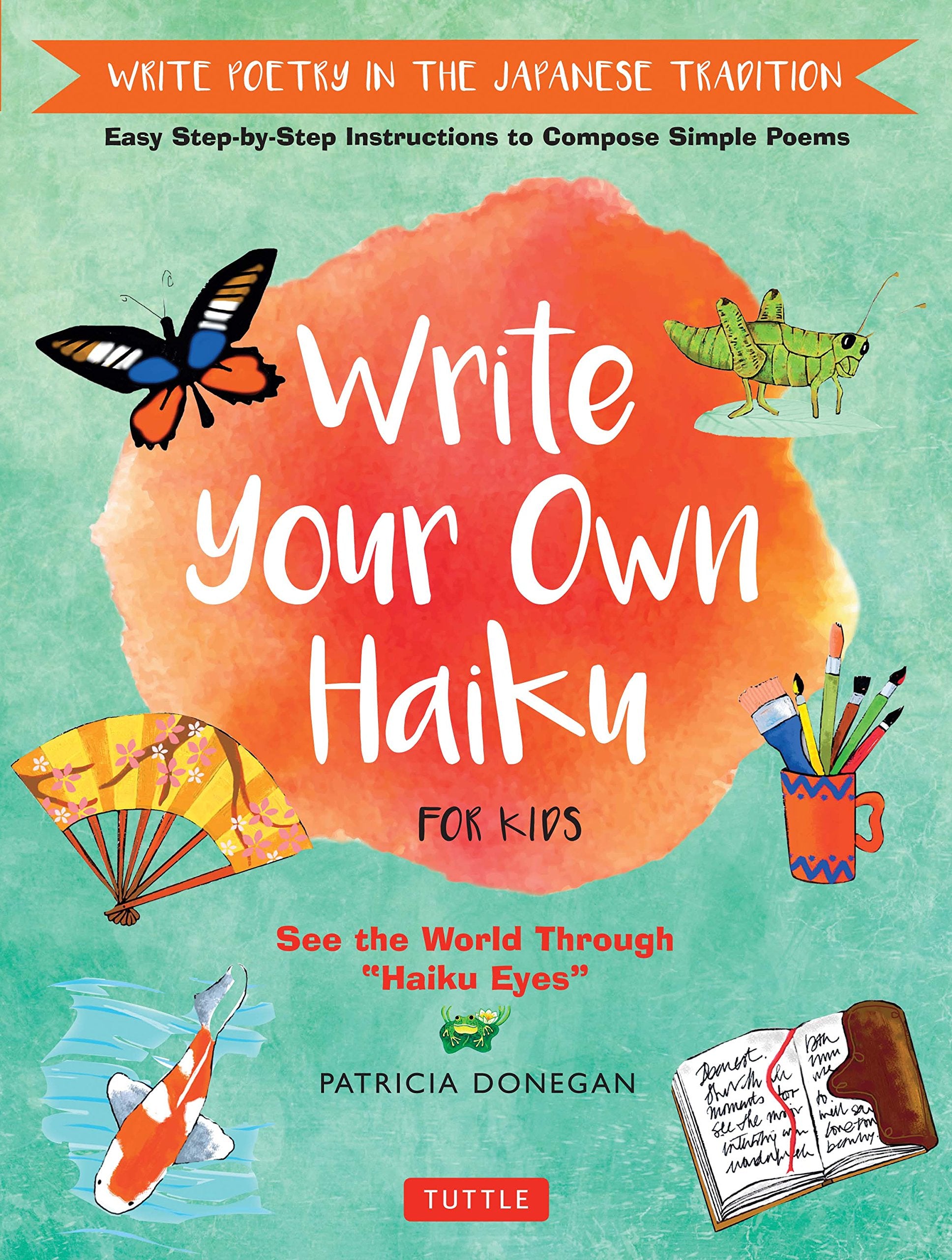 Write Your Own Haiku for Kids: Write Poetry in the Japanese Tradition - Easy Step-By-Step Instructions to Compose Simple Poems Non-fiction