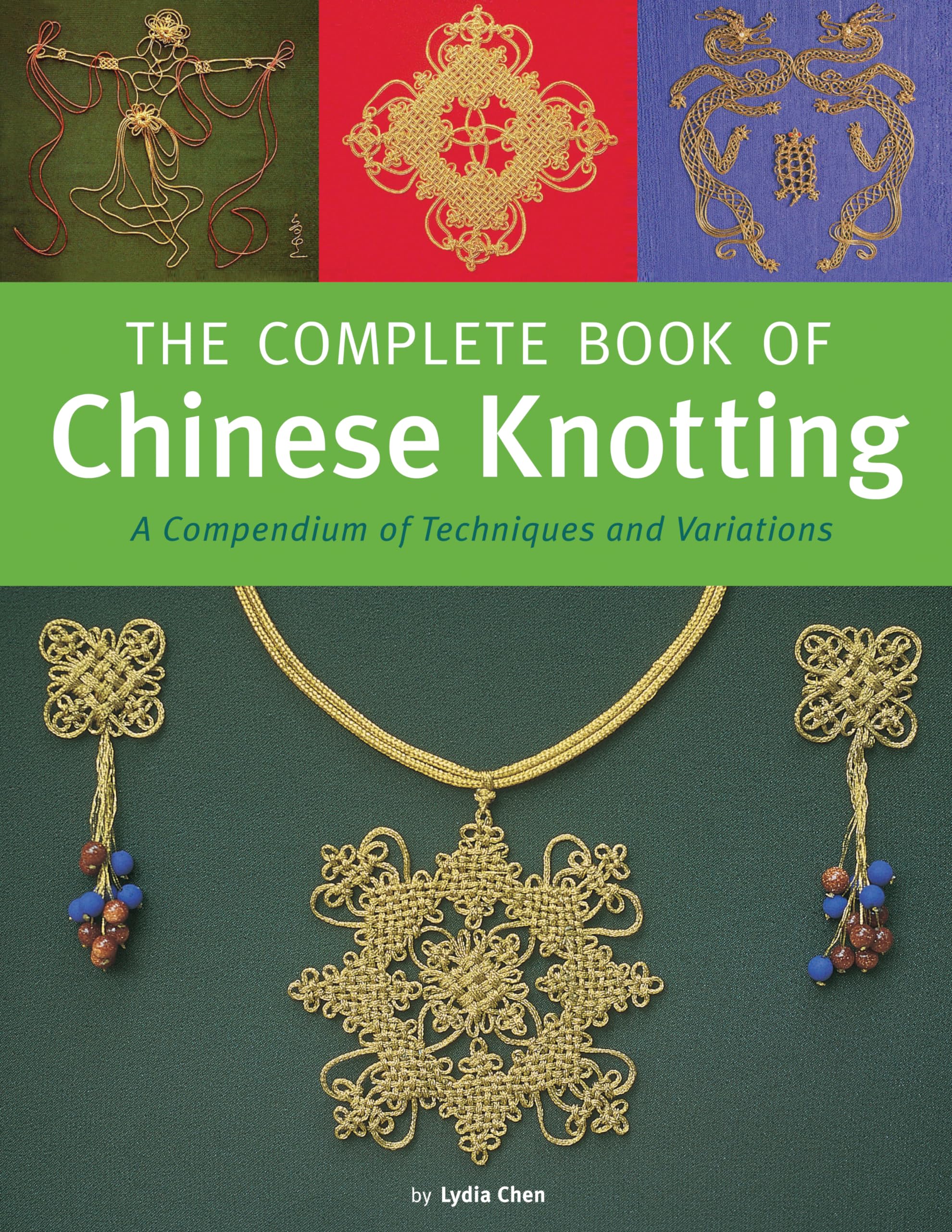 The Complete Book of Chinese Knotting: A Compendium of Techniques and Variations Film, Art & Culture