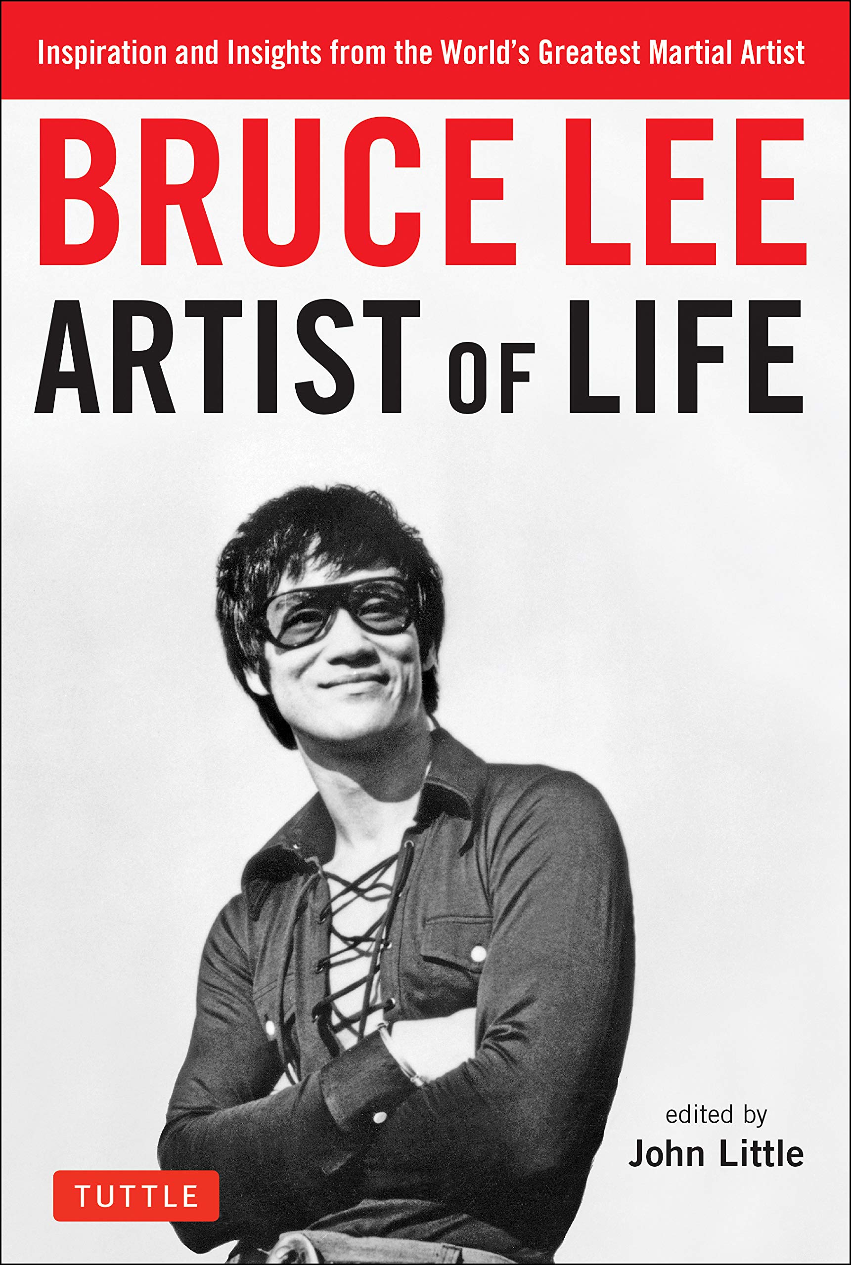 Bruce Lee Artist of Life: Inspiration and Insights from the World's Greatest Martial Artist Philosophy