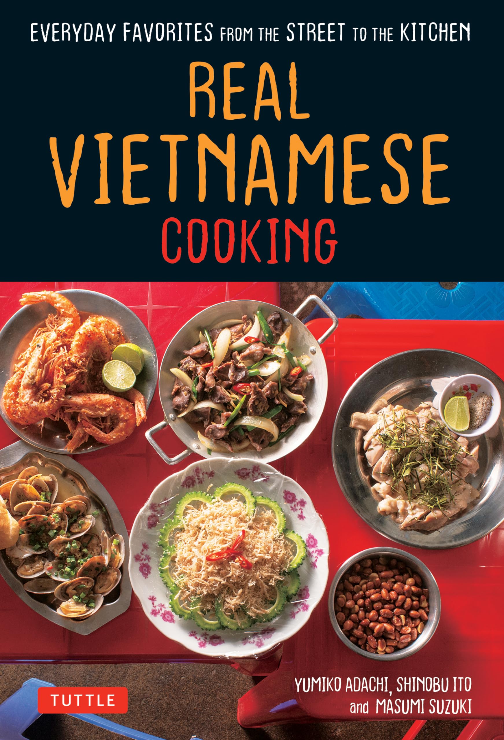 Real Vietnamese Cooking: Everyday Favorites from the Street to the Kitchen General education