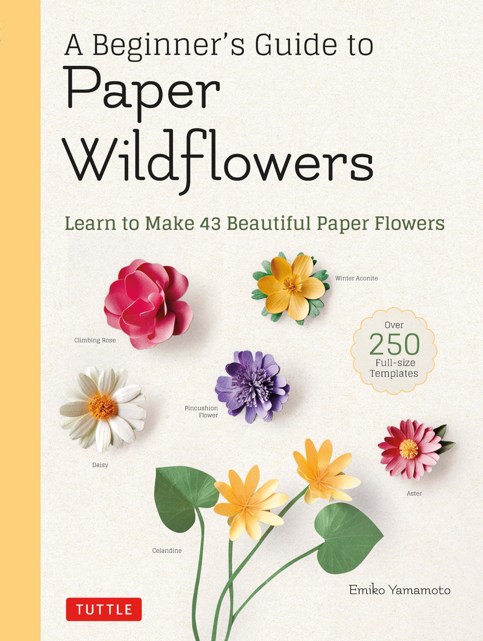 A Beginner's Guide to Paper Wildflowers: Learn to Make 43 Beautiful Paper Flowers book