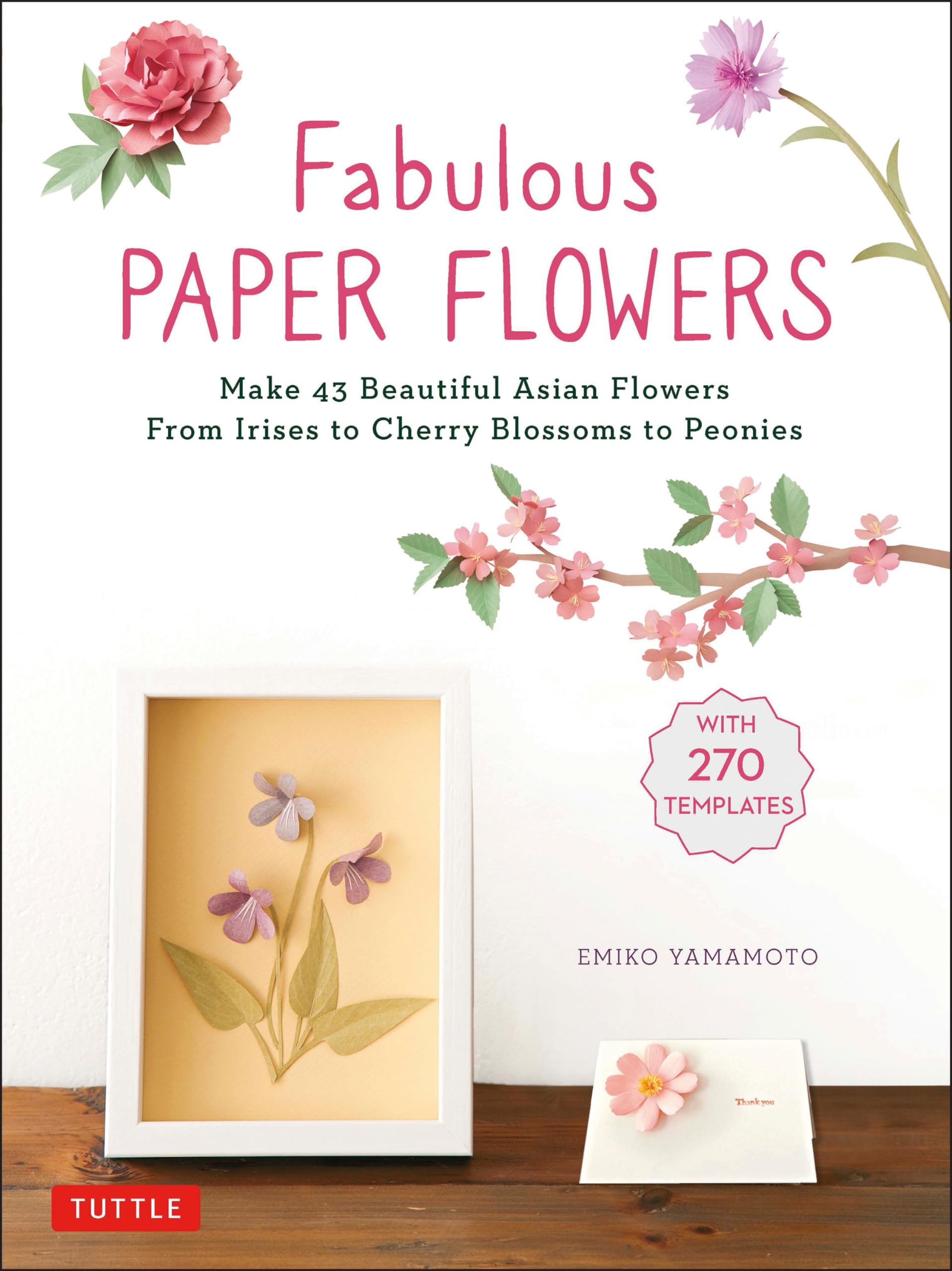 Fabulous Paper Flowers: Make 43 Beautiful Asian Flowers - from Irises to Cherry Blossoms to Peonies With 270 Tracing Templates Film, Art & Culture