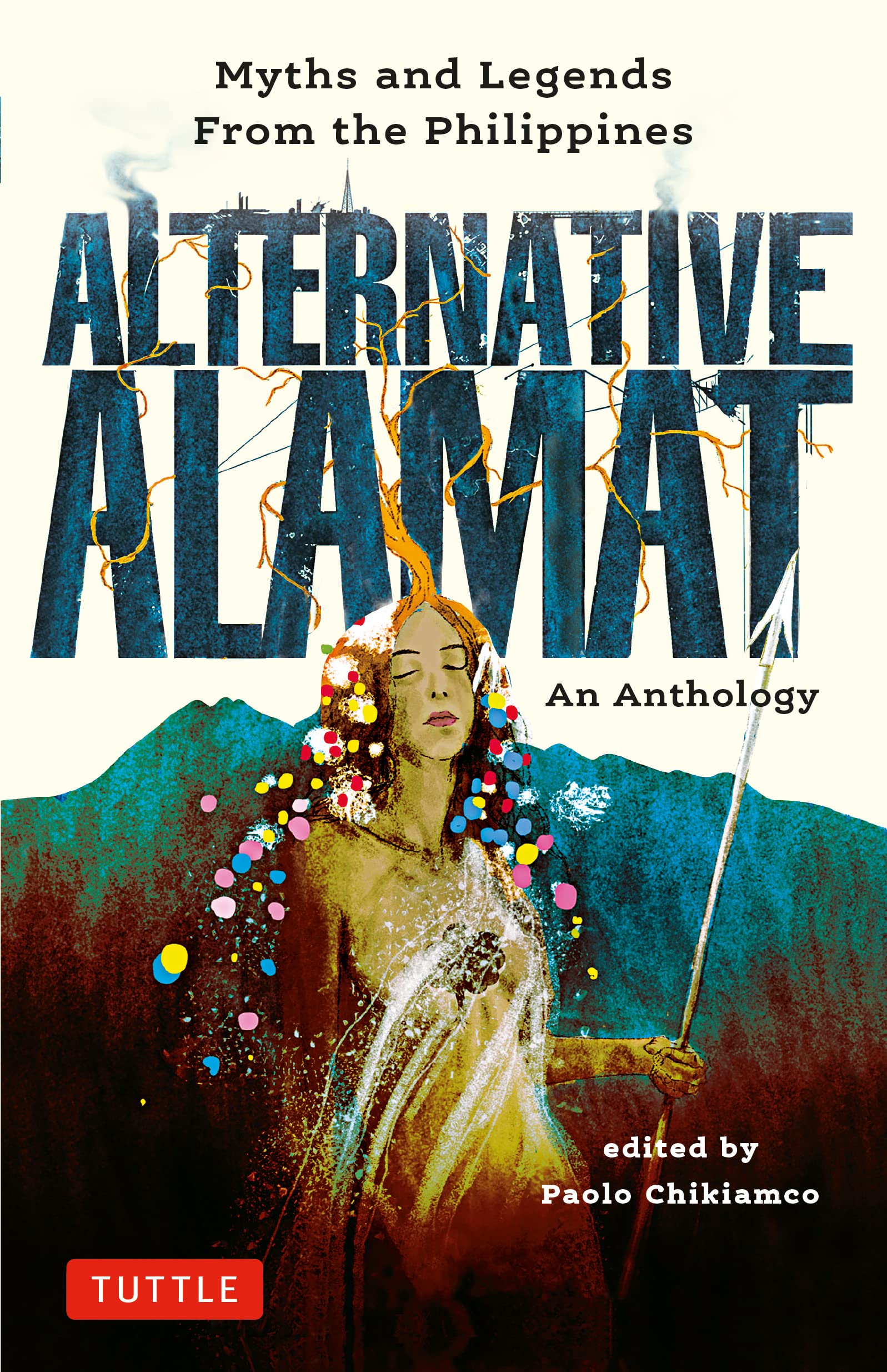 Alternative Alamat: An Anthology: Myths and Legends from the Philippines Fairy Tales & Legends