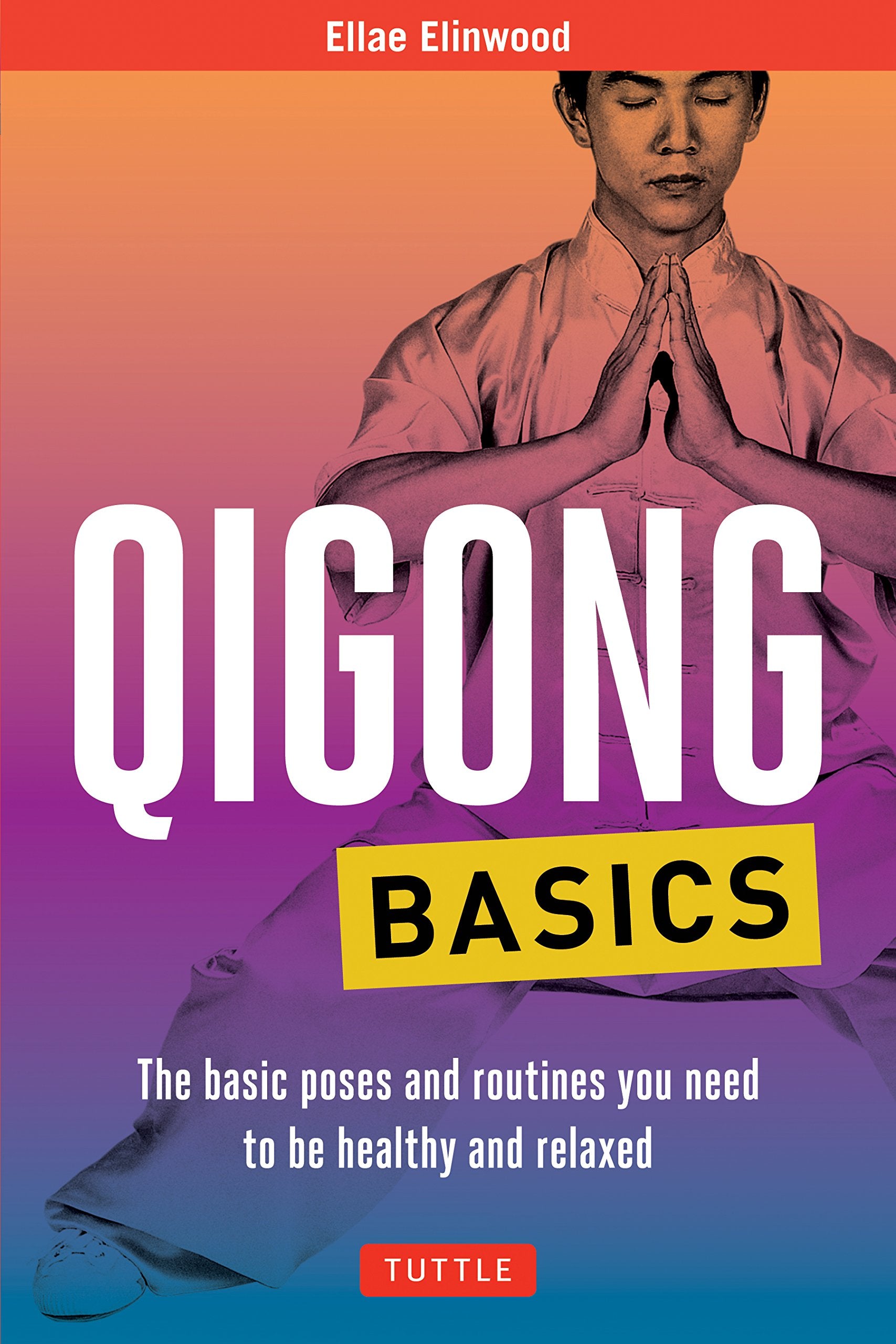 Qigong Basics: The Basic Poses and Routines You Need to Be Healthy and Relaxed (Tuttle Health & Fitness Basic) Health, Nutrition & Fitness