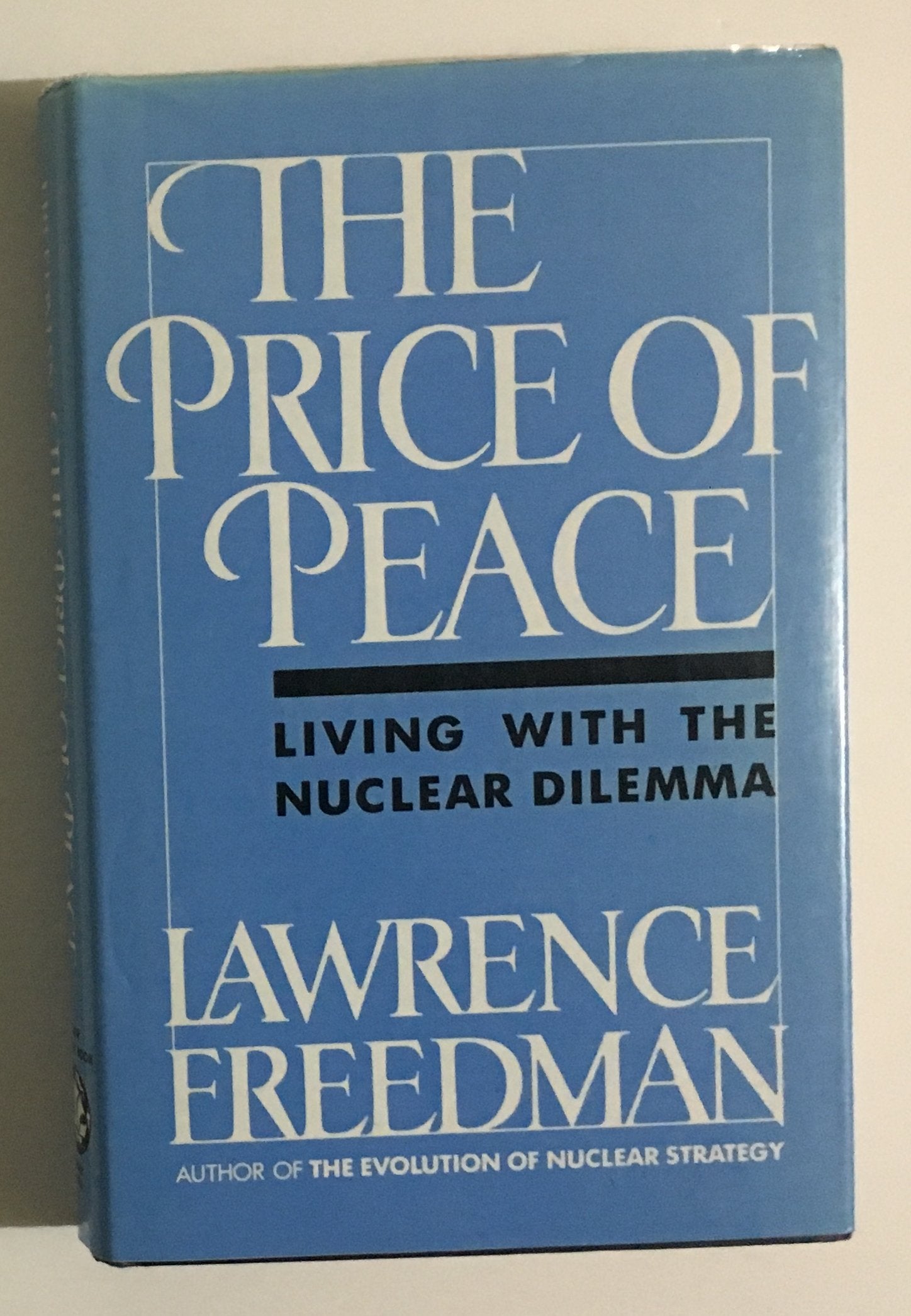 The Price of Peace: Living With the Nuclear Dilemma Politics & History