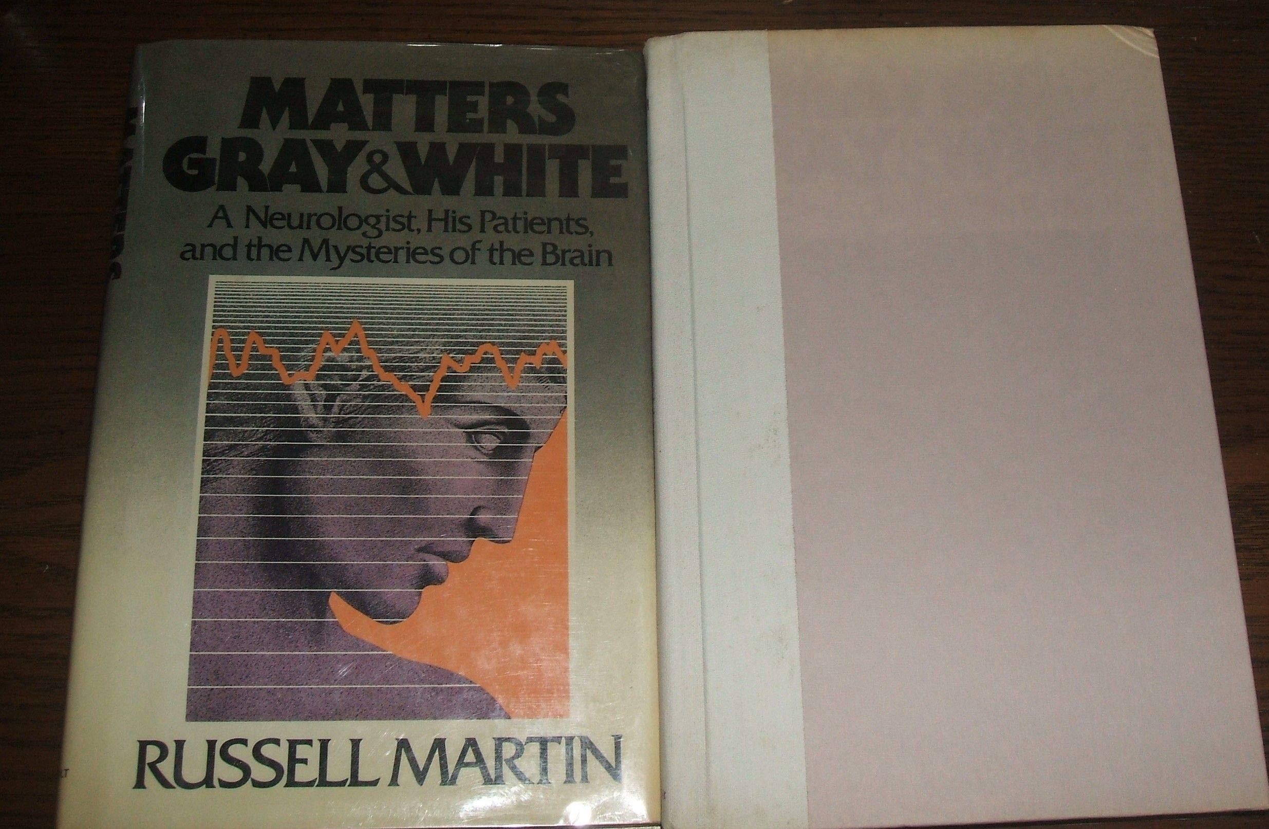 Matters Gray and White: A Neurologist, His Patients, and the Mysteries of the Brain Medicine