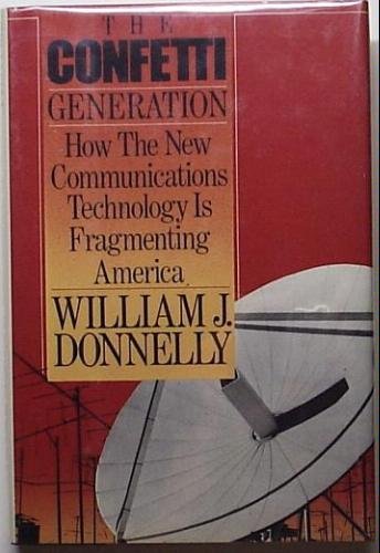 The Confetti Generation: How the New Communications Technology Is Fragmenting America Social Sciences