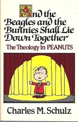 And the Beagles and the Bunnies Shall Lie Down Together: The Theology of Peanuts (Peanuts classics) Manga