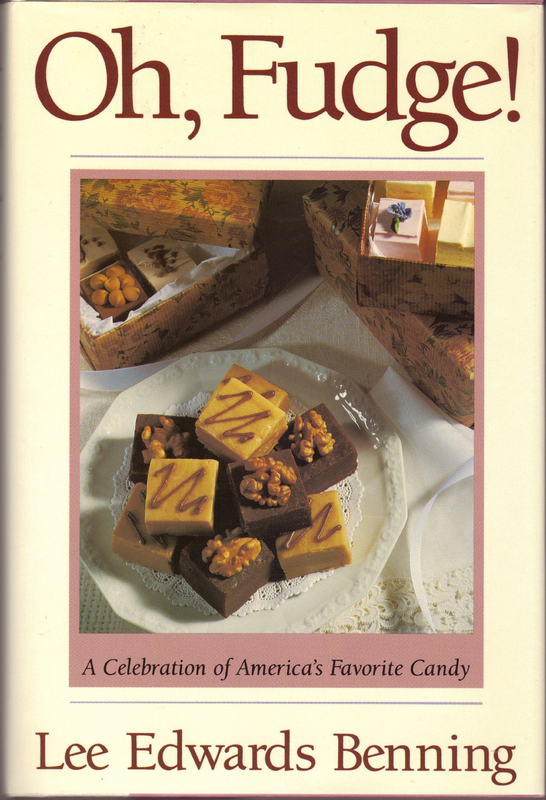 Oh, Fudge: A Celebration of America's Favorite Candy Cooking & Enjoying