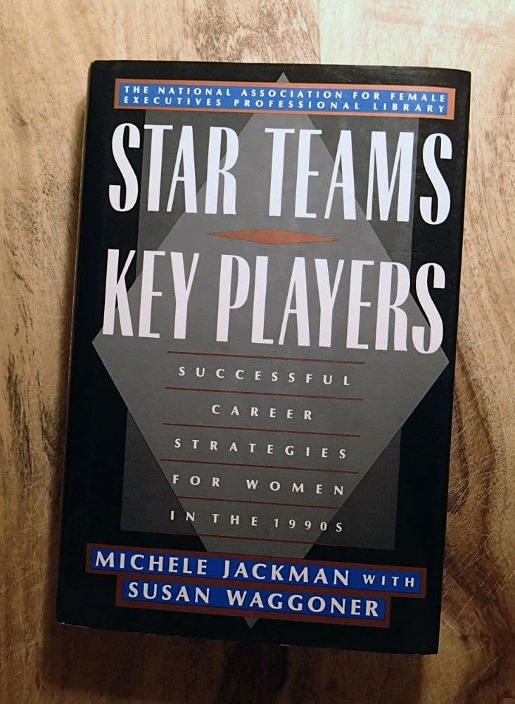 Star Teams, Key Players: Successful Career Strategies for Women in the 1990s (NATIONAL ASSOCIATION FOR FEMALE EXECUTIVES LIBRARY) Business, Finance & Career
