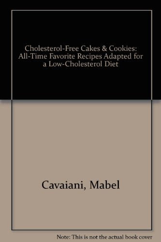 Cholesterol-Free Cakes & Cookies: All-Time Favorite Recipes Adapted for a Low-Cholesterol Diet Cooking & Enjoying