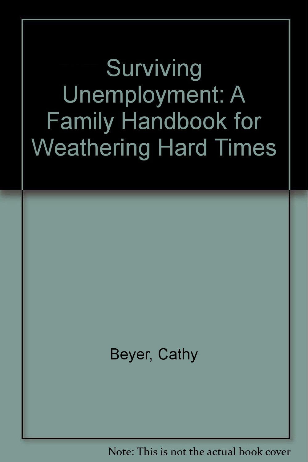 Surviving Unemployment: A Family Handbook for Weathering Hard Times Business, Finance & Career