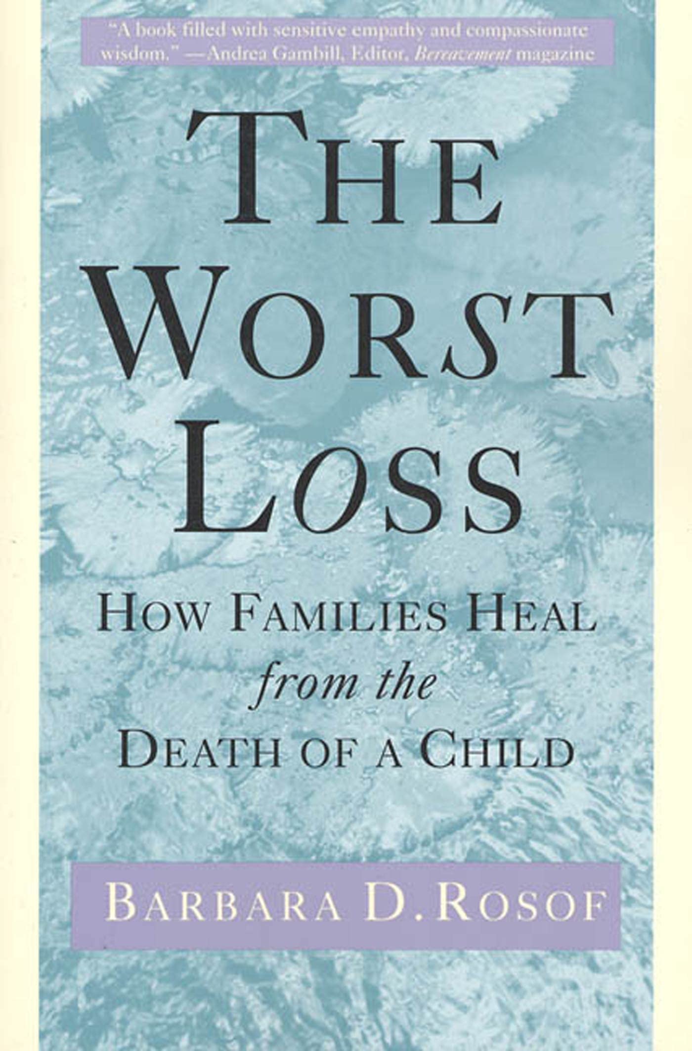 Worst Loss: How Families Heal from the Death of a Child Death & Mourning