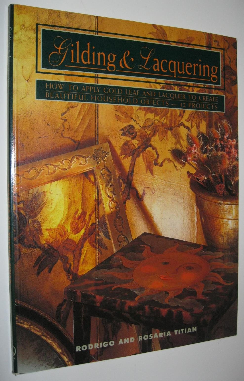 Gilding and Lacquering: How to Apply Gold Leaf and Lacquer to Create Beautiful Household Objects-12 Projects book