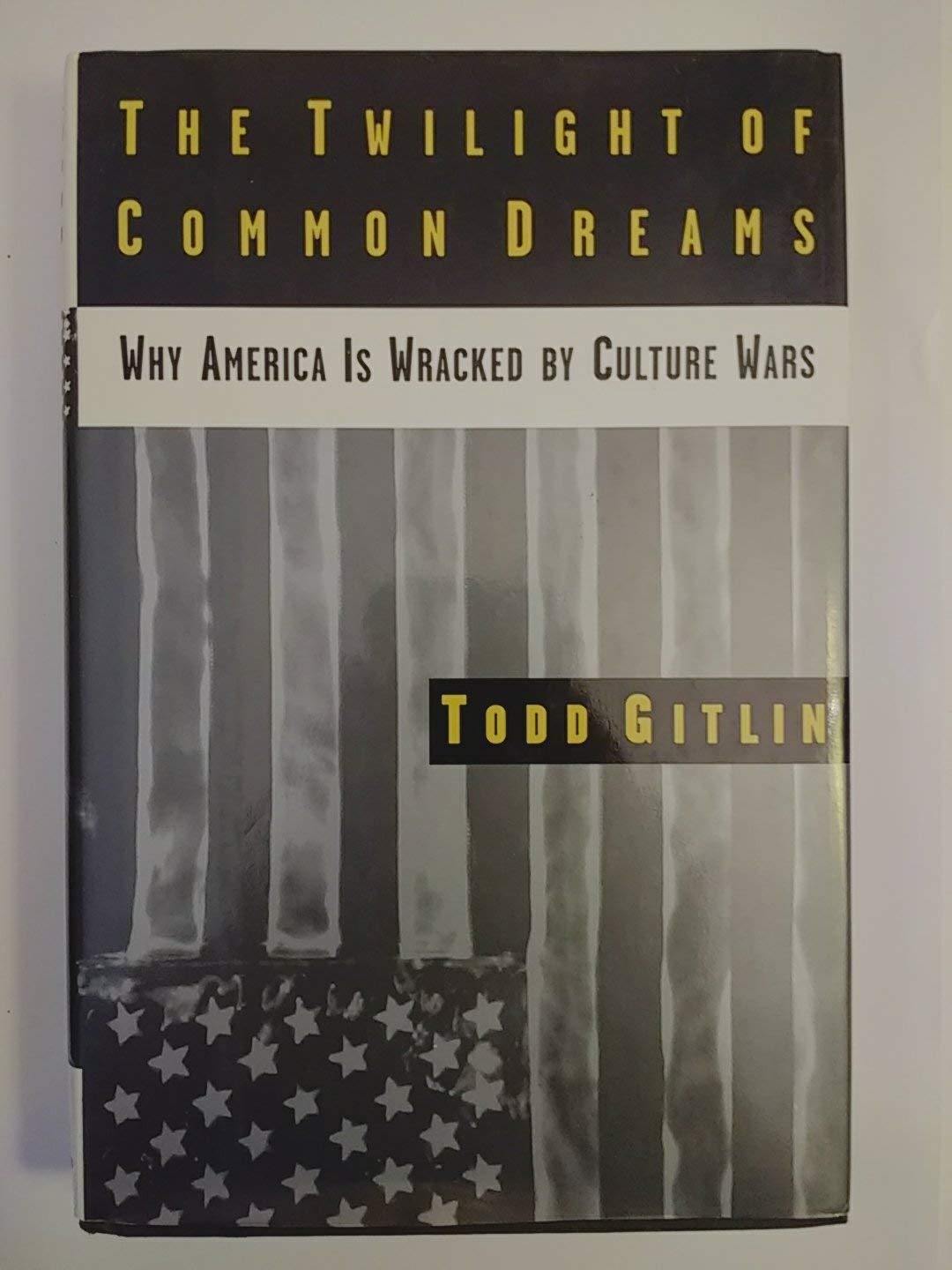 The Twilight of Common Dreams: Why America Is Wracked by Culture Wars Social Sciences