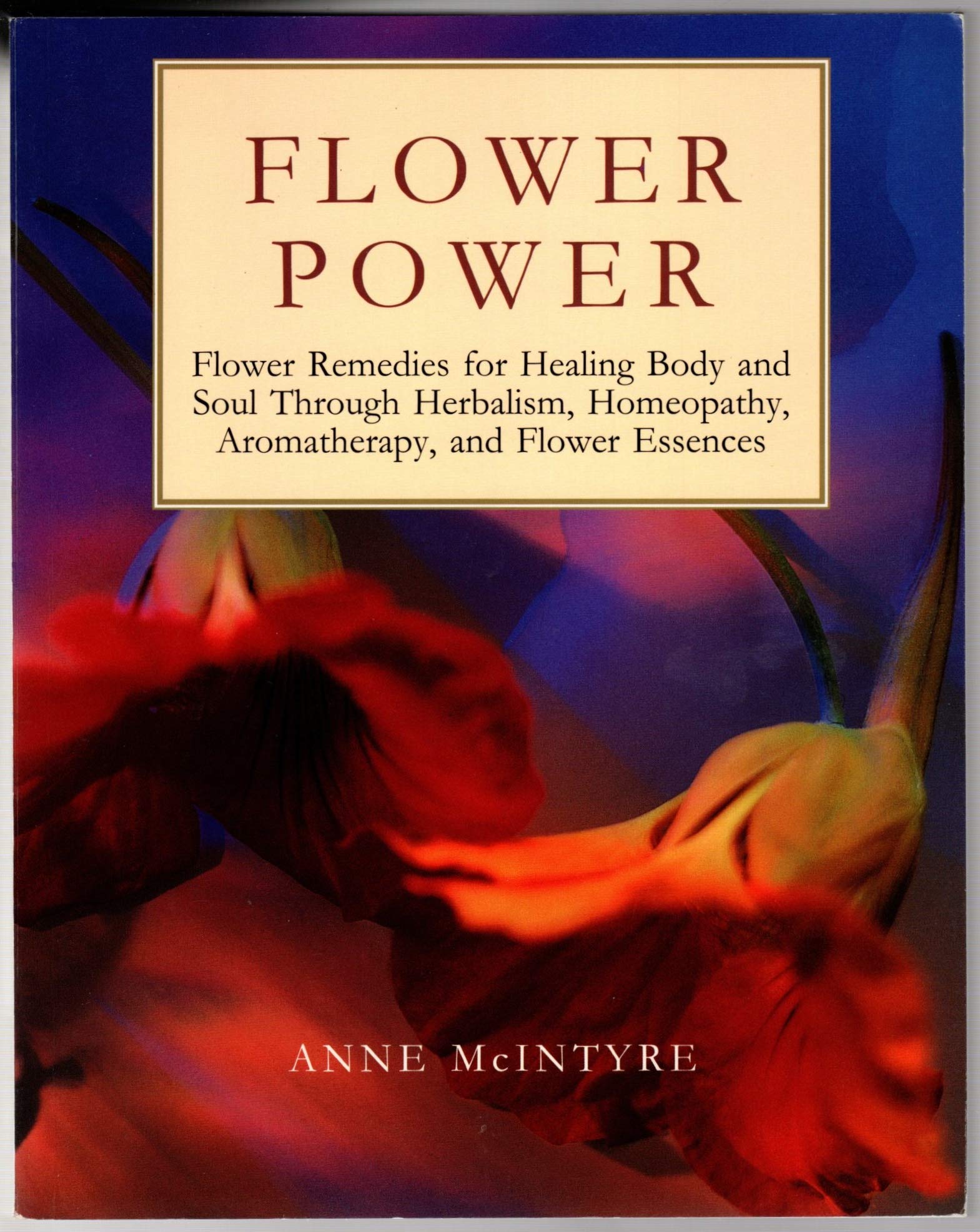 Flower Power: Flower Remedies for Healing Body and Soul Through Herbalism, Homeopathy, Aromatherapy, and Flower Essences (Henry Holt Reference Book) Medicine