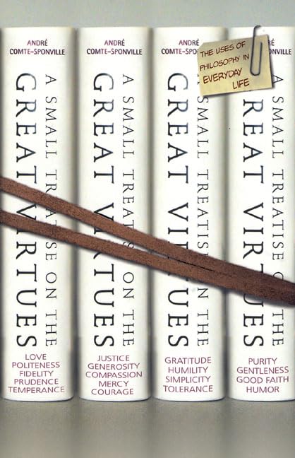 A Small Treatise on Great Virtues: The Uses of Philosophy in Everyday Life Philosophy