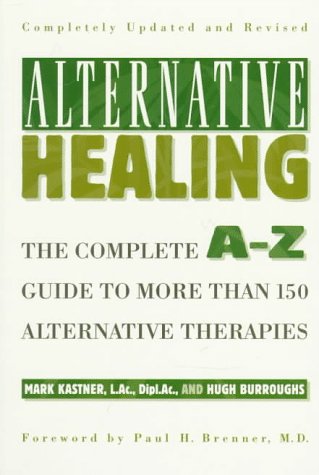 Alternative Healing: The Complete A-Z Guide to More Than 150 Alternative Therapies Medicine