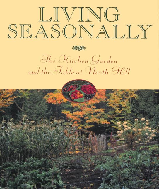 Living Seasonally: The Kitchen Garden and the Table at North Hill Garden & Plants